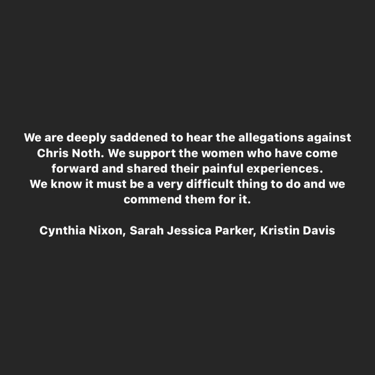  | "Nos entristece profundamente escuchar las acusaciones contra Chris Noth. Apoyamos a las mujeres que han dado un paso al frente y han compartido sus dolorosas experiencias. Sabemos que debe ser algo muy difícil de hacer y las felicitamos por ello", se lee en el comunicado.
